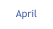 April